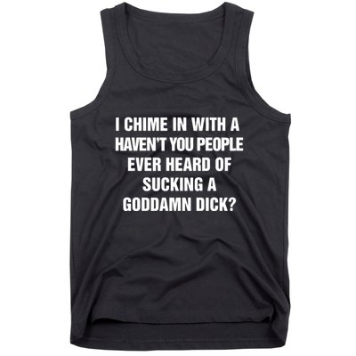 I Chime In With A Haven’T You People Ever Heard Tank Top