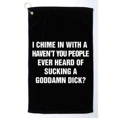 I Chime In With A Haven’T You People Ever Heard Golf Towel