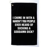 I Chime In With A Haven’T You People Ever Heard Golf Towel