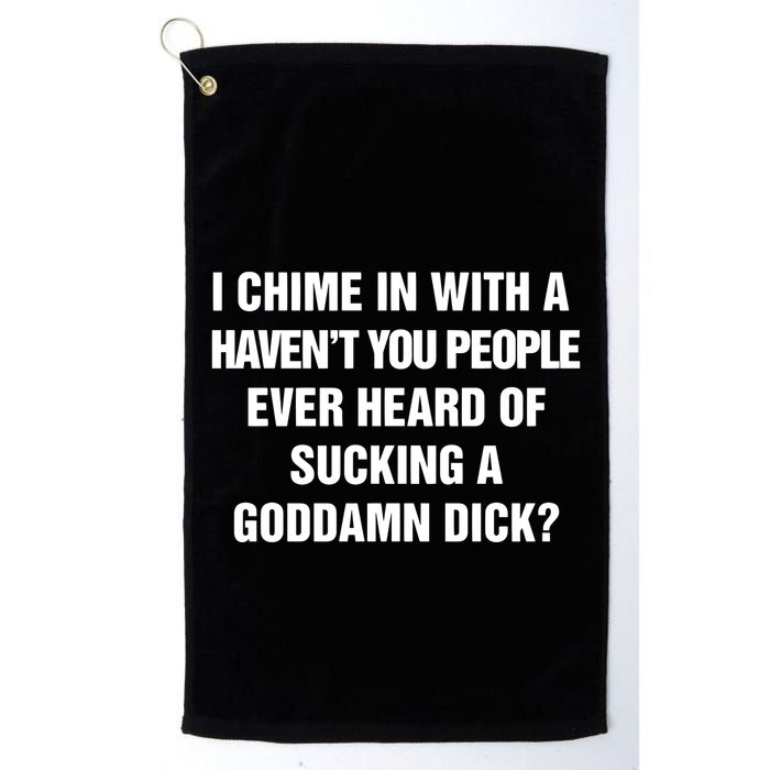 I Chime In With A Haven’T You People Ever Heard Golf Towel