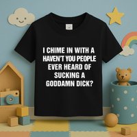 I Chime In With A Haven’T You People Ever Heard Toddler T-Shirt