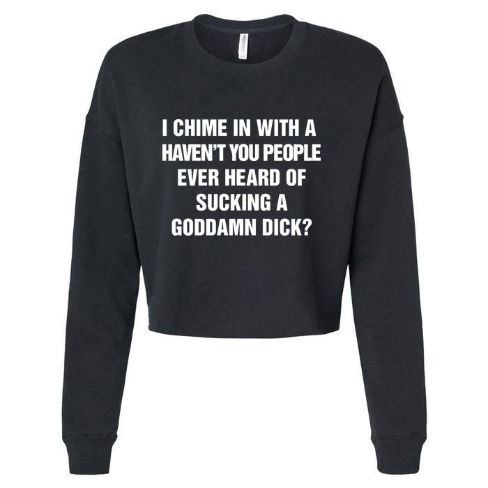 I Chime In With A Haven’T You People Ever Heard Cropped Pullover Crew