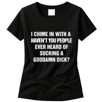 I Chime In With A Haven’T You People Ever Heard Womens T-Shirt
