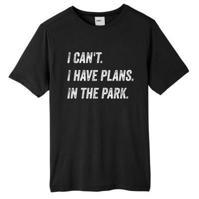 I Cant I Have Plans In The Park Funny Sarcastic Cute Gift Tall Fusion ChromaSoft Performance T-Shirt