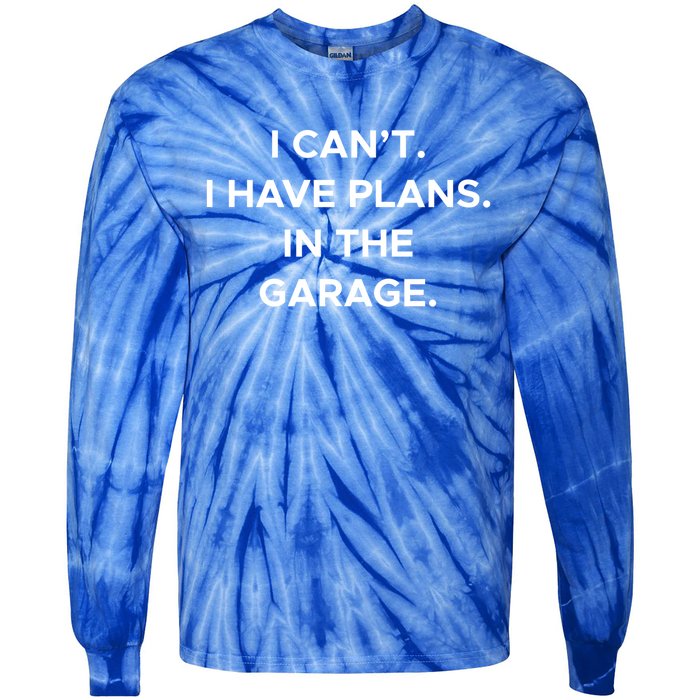 I Cant I Have Plans In The Garage Gift Tie-Dye Long Sleeve Shirt