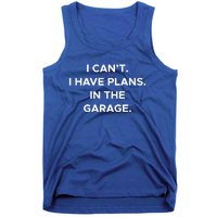 I Cant I Have Plans In The Garage Gift Tank Top