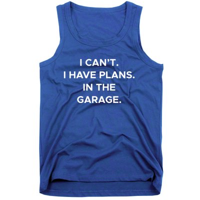 I Cant I Have Plans In The Garage Gift Tank Top