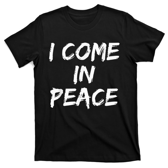 I Come In Peace IM Peace T-Shirt