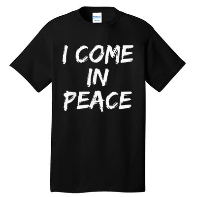 I Come In Peace IM Peace Tall T-Shirt