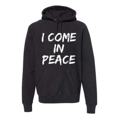 I Come In Peace IM Peace Premium Hoodie