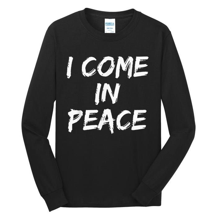 I Come In Peace IM Peace Tall Long Sleeve T-Shirt