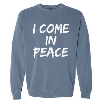 I Come In Peace IM Peace Garment-Dyed Sweatshirt