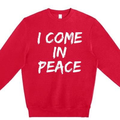 I Come In Peace IM Peace Premium Crewneck Sweatshirt