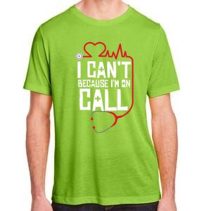 I Cant Im On Call Funny Doctors Nurses Therapist Gift Adult ChromaSoft Performance T-Shirt