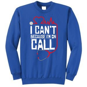 I Cant Im On Call Funny Doctors Nurses Therapist Gift Sweatshirt