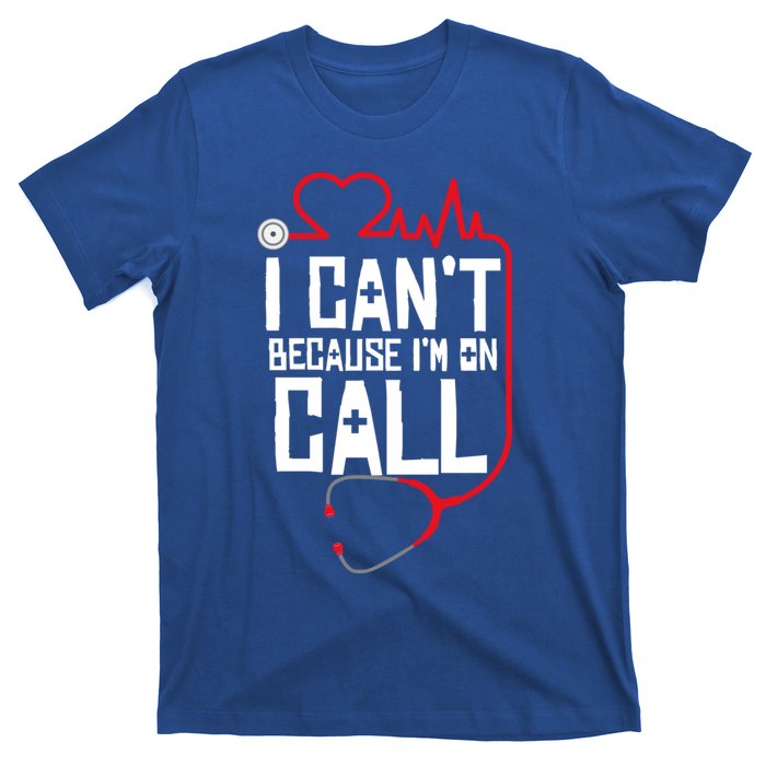 I Cant Im On Call Funny Doctors Nurses Therapist Gift T-Shirt