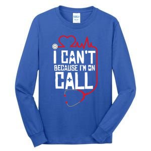 I Cant Im On Call Funny Doctors Nurses Therapist Gift Tall Long Sleeve T-Shirt