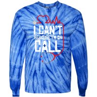 I Cant Im On Call Funny Doctors Nurses Therapist Gift Tie-Dye Long Sleeve Shirt