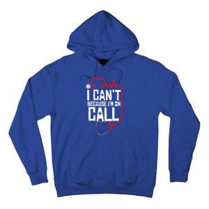 I Cant Im On Call Funny Doctors Nurses Therapist Gift Tall Hoodie