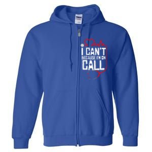 I Cant Im On Call Funny Doctors Nurses Therapist Gift Full Zip Hoodie