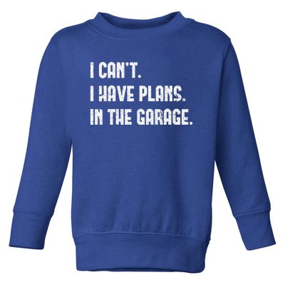 I Cant I Have Plans In The Garage Vintage Fathers Day Toddler Sweatshirt