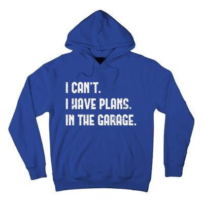 I Cant I Have Plans In The Garage Vintage Fathers Day Tall Hoodie