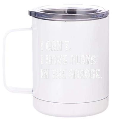 I Cant I Have Plans In The Garage Vintage Fathers Day 12 oz Stainless Steel Tumbler Cup