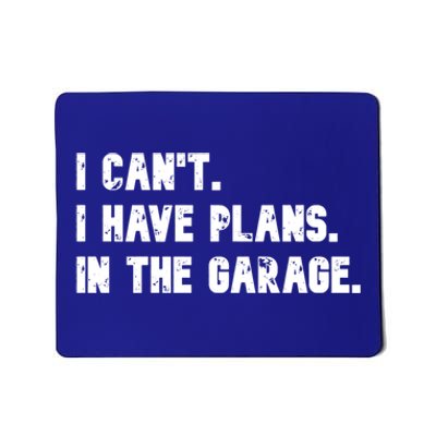 I Cant I Have Plans In The Garage Funny Gift Mousepad