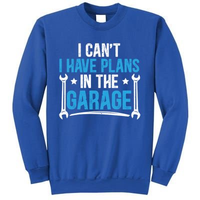 I Cant I Have Plans In The Garage For A Mechanic Dad Gift Sweatshirt