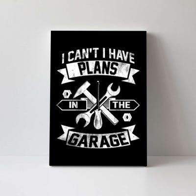 I Cant I Have Plans In The Garage Fathers Day Car Mechanics Canvas