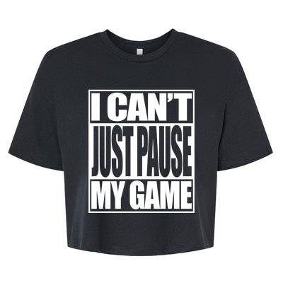 I Cant Just Pause My Game Gift For Gamer Bella+Canvas Jersey Crop Tee