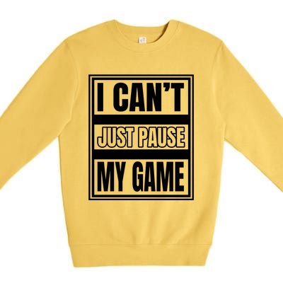 I Cant Just Pause My Game For Online Video Gamers Gaming Gift Premium Crewneck Sweatshirt