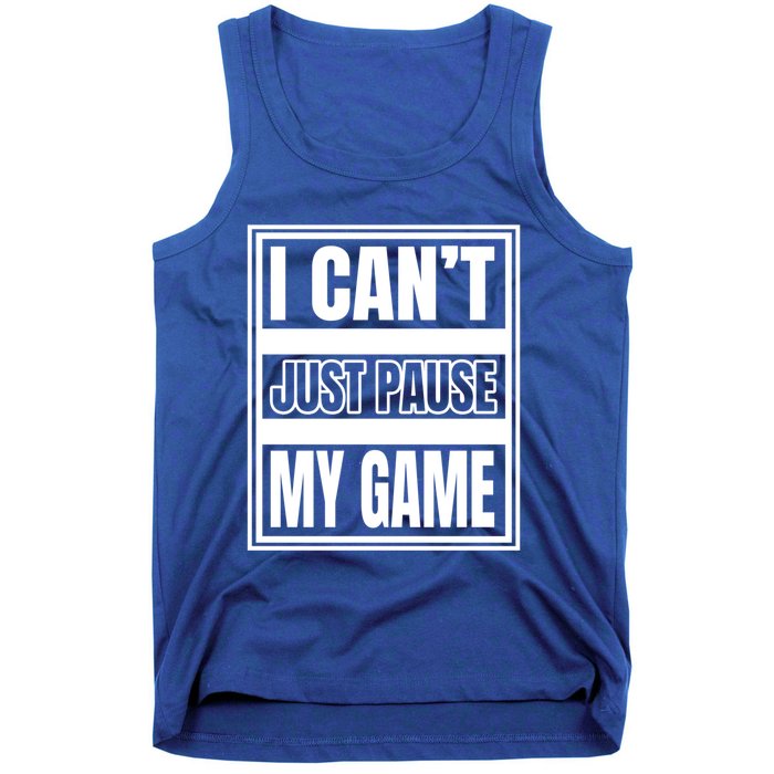 I Cant Just Pause My Game For Online Video Gamers Gaming Gift Tank Top