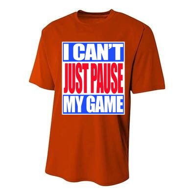 I Cant Just Pause My Game Funny Gaming Gift Performance Sprint T-Shirt