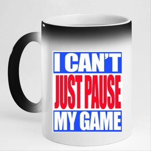 I Cant Just Pause My Game Funny Gaming Gift 11oz Black Color Changing Mug