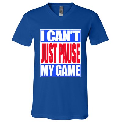 I Cant Just Pause My Game Funny Gaming Gift V-Neck T-Shirt