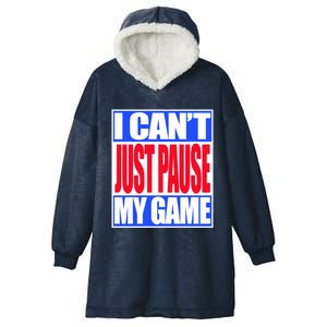 I Cant Just Pause My Game Funny Gaming Gift Hooded Wearable Blanket