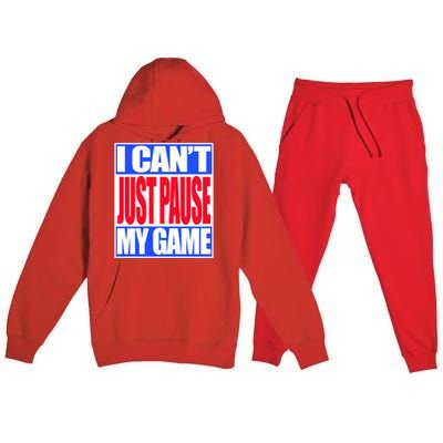 I Cant Just Pause My Game Funny Gaming Gift Premium Hooded Sweatsuit Set