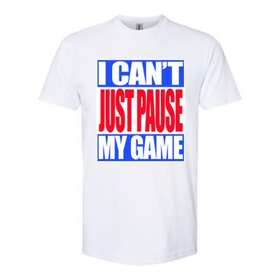 I Cant Just Pause My Game Funny Gaming Gift Softstyle® CVC T-Shirt