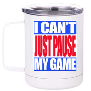 I Cant Just Pause My Game Funny Gaming Gift 12 oz Stainless Steel Tumbler Cup