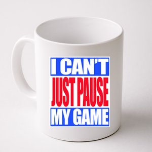 I Cant Just Pause My Game Funny Gaming Gift Coffee Mug