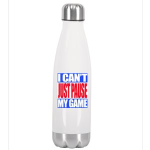 I Cant Just Pause My Game Funny Gaming Gift Stainless Steel Insulated Water Bottle