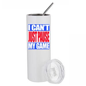 I Cant Just Pause My Game Funny Gaming Gift Stainless Steel Tumbler