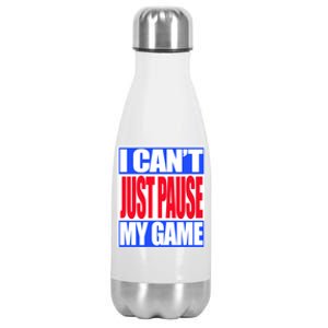 I Cant Just Pause My Game Funny Gaming Gift Stainless Steel Insulated Water Bottle