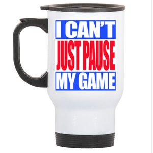 I Cant Just Pause My Game Funny Gaming Gift Stainless Steel Travel Mug