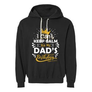 I Cant Keep Calm Its My Dads Birthday Funny Family Party Gift Garment-Dyed Fleece Hoodie