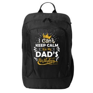 I Cant Keep Calm Its My Dads Birthday Funny Family Party Gift City Backpack