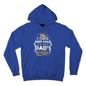 I Cant Keep Calm Its My Dads Birthday Funny Family Party Gift Hoodie