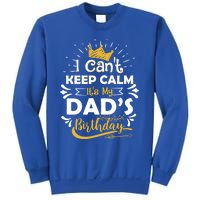 I Cant Keep Calm Its My Dads Birthday Funny Family Party Gift Sweatshirt