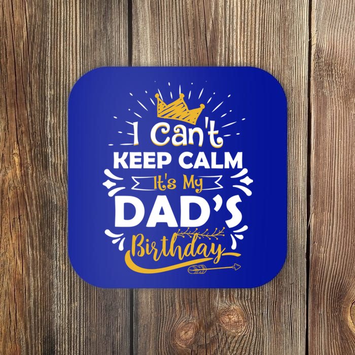 I Cant Keep Calm Its My Dads Birthday Funny Family Party Gift Coaster